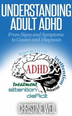 Understanding Adult ADHD: From Signs and Symptoms to Causes and Diagnosis (Natural Health & Natural Cures Series) (eBook, ePUB) - Weil, Christine