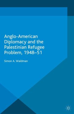 Anglo-American Diplomacy and the Palestinian Refugee Problem, 1948-51 (eBook, PDF) - Waldman, S.