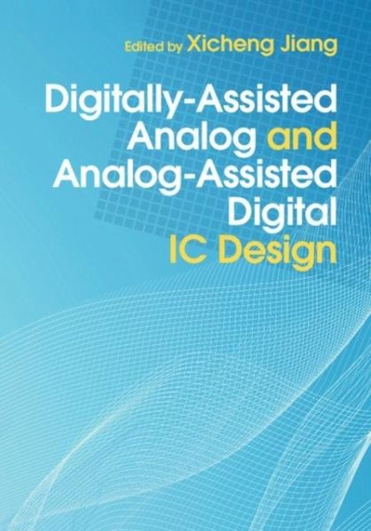 Digitally-Assisted Analog and Analog-Assisted Digital IC Design (eBook, PDF) Digitally-Assisted Analog and Analog-Assisted Digital IC Design (eBook, PDF)