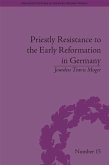 Priestly Resistance to the Early Reformation in Germany (eBook, PDF) Priestly Resistance to the Early Reformation in Germany (eBook, PDF)