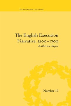 The English Execution Narrative, 1200-1700 (eBook, PDF) - Royer, Katherine The English Execution Narrative, 1200-1700 (eBook, PDF) - Royer, Katherine