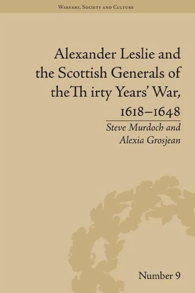 Alexander Leslie and the Scottish Generals of the Thirty Years' War, 1618-1648 (eBook, PDF) Alexander Leslie and the Scottish Generals of the Thirty Years' War, 1618-1648 (eBook, PDF)