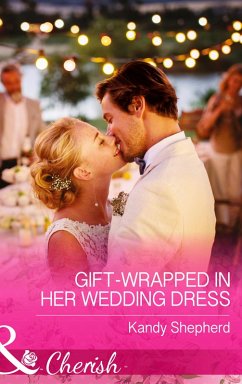 Gift-Wrapped In Her Wedding Dress (eBook, ePUB) - Shepherd, Kandy