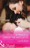 A Princess Under The Mistletoe (Mills & Boon Cherish) (Royal Babies, Book 5) (eBook, ePUB)