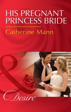 His Pregnant Princess Bride (Mills & Boon Desire) (Bayou Billionaires, Book 1) (eBook, ePUB) - Mann, Catherine