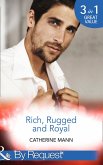 Rich, Rugged And Royal: The Maverick Prince (Rich, Rugged & Royal) / His Thirty-Day Fiancée (Rich, Rugged & Royal) / His Heir, Her Honour (Rich, Rugged & Royal) (Mills & Boon By Request) (eBook, ePUB)