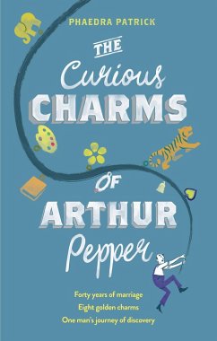 The Curious Charms Of Arthur Pepper (eBook, ePUB) - Patrick, Phaedra