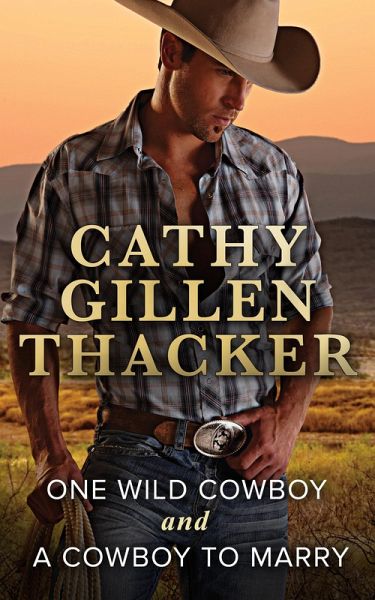 One Wild Cowboy and A Cowboy To Marry (eBook, ePUB) One Wild Cowboy and A Cowboy To Marry (eBook, ePUB)