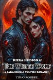 Kiera Hudson & The White Wolf: A Paranormal Vampire Romance (Kiera Hudson Vampire Detective Series Three, #5) (eBook, ePUB)