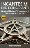 Incantesimi Per Principianti : Guida ai Migliori 30 Incantesimi Wicca per Principianti (eBook, ePUB) Incantesimi Per Principianti : Guida ai Migliori 30 Incantesimi Wicca per Principianti (eBook, ePUB)