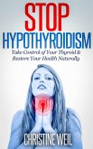Stop Hypothyroidism: Take Control of Your Thyroid & Restore Your Health Naturally (Natural Health & Natural Cures Series) (eBook, ePUB)