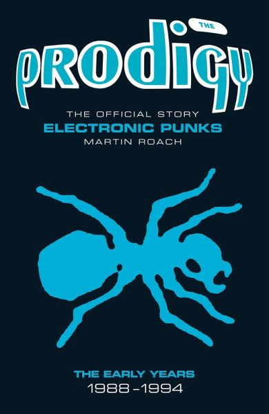The Prodigy: The Official Story - Electronic Punks (eBook, ePUB) The Prodigy: The Official Story - Electronic Punks (eBook, ePUB)
