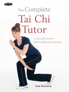 The Complete Tai Chi Tutor (eBook, ePUB) - Docherty, Dan The Complete Tai Chi Tutor (eBook, ePUB) - Docherty, Dan