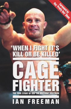 The Cage Fighter - The True Story of Ian 'The Machine' Freeman (eBook, ePUB) - Freeman, Ian
