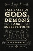 Tall Tales Of Gods, Demons And Superstitions (eBook, ePUB)