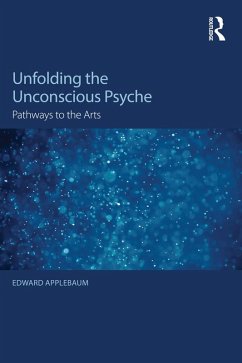 Unfolding the Unconscious Psyche (eBook, ePUB) - Applebaum, Edward Unfolding the Unconscious Psyche (eBook, ePUB) - Applebaum, Edward