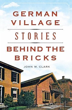 German Village Stories Behind the Bricks (eBook, ePUB) - Clark, John M.