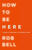 How To Be Here (eBook, ePUB)