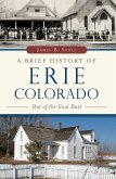 Brief History of Erie, Colorado: Out of the Coal Dust (eBook, ePUB)