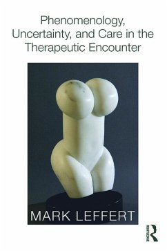 Phenomenology, Uncertainty, and Care in the Therapeutic Encounter (eBook, ePUB) - Leffert, Mark