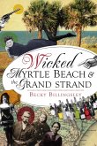 Wicked Myrtle Beach & the Grand Strand (eBook, ePUB)