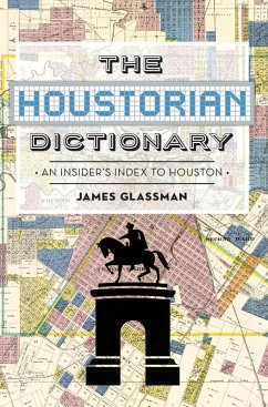 Houstorian Dictionary: An Insider's Index to Houston (eBook, ePUB) - Glassman, James