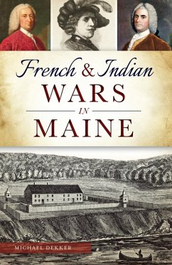 French & Indian Wars in Maine (eBook, ePUB) - Dekker, Michael