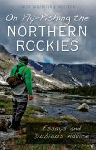On Fly-Fishing the Northern Rockies (eBook, ePUB) On Fly-Fishing the Northern Rockies (eBook, ePUB)