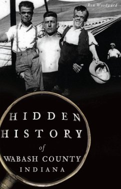 Hidden History of Wabash County, Indiana (eBook, ePUB) - Woodward, Ron
