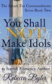 You Shall Not Make Idols (The Amish Ten Commandments Series, #2) (eBook, ePUB)