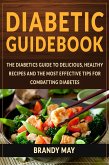 Diabetic Guidebook: The Diabetics guide to delicious, healthy recipes and the most effective tips for combatting diabetes (eBook, ePUB)