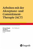 Arbeiten mit der Akzeptanz- und Commitment-Therapie (ACT) (eBook, PDF)