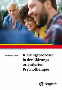 Klärungsprozesse in der Klärungsorientierten Psychotherapie - Sachse, Rainer