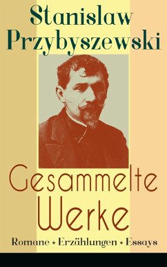 Gesammelte Werke: Romane + Erzählungen + Essays (eBook, ePUB) - Przybyszewski, Stanislaw