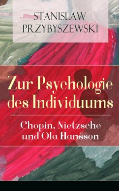 Zur Psychologie des Individuums: Chopin, Nietzsche und Ola Hansson (eBook, ePUB) - Przybyszewski, Stanislaw