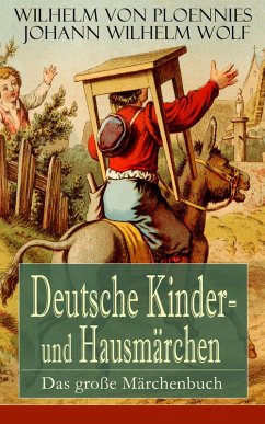 Deutsche Kinder- und Hausmärchen: Das große Märchenbuch (eBook, ePUB) - Ploennies, Wilhelm Von; Wolf, Johann Wilhelm