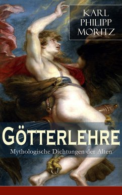 Götterlehre - Mythologische Dichtungen der Alten (eBook, ePUB) - Moritz, Karl Philipp