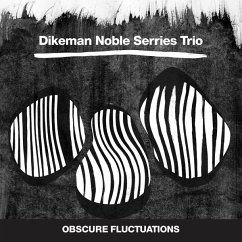 Obscure Fluctuations - Dikeman/Noble/Serries Trio