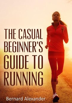 The Casual Beginners' Guide to Running (eBook, ePUB) - Alexander, Bernard