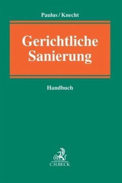 Gerichtliche Sanierung - Beissenhirtz, Volker;Eckert, Rainer;Geiwitz, Arndt;Paulus, Christoph G.;Knecht, Thomas C.