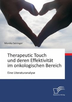 Therapeutic Touch und deren Effektivität im onkologischen Bereich: Eine Literaturanalyse - Seiringer, Monika