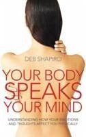 Your Body Speaks Your Mind - Shapiro, Deb