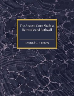 The Ancient Cross Shafts at Bewcastle and Ruthwell - Browne, George Forrest