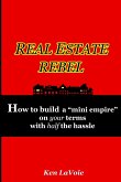 Real Estate Rebel - How to build a &quote;mini empire&quote; on your terms with half the hassle