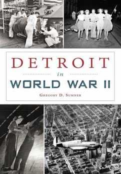 Detroit in World War II - Sumner, Gregory D.