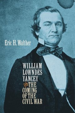 William Lowndes Yancey and the Coming of the Civil War - Walther, Eric H.