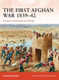 The First Afghan War 1839-42: Invasion, Catastrophe and Retreat