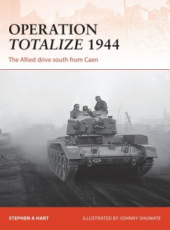 Operation Totalize 1944: The Allied Drive South from Caen - Hart, Stephen A.
