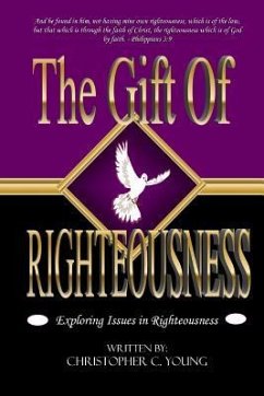 The Gift Of Righteousness: Exploring Issues In Righteousness - Young, Christopher C.