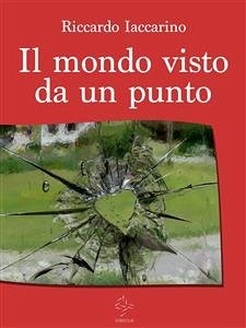 Il mondo visto da un punto (eBook, ePUB) - Iaccarino, Riccardo